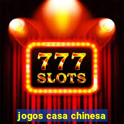jogos casa chinesa